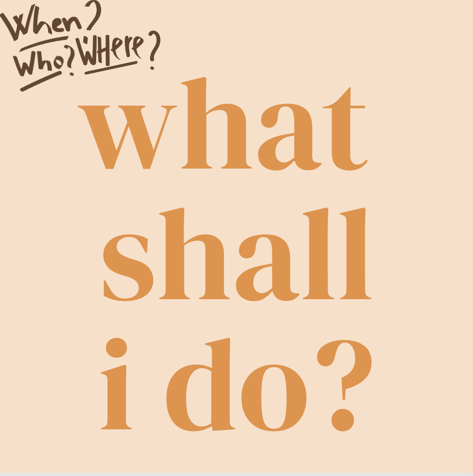 what shall I&nbsp;do?