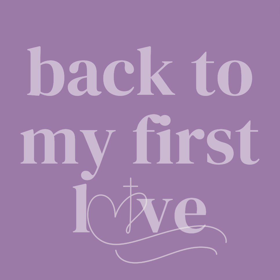 back to your first&nbsp;love.